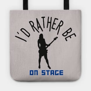 I´d rather be on music stage, female electric bass guitar player. Black text and image. Tote