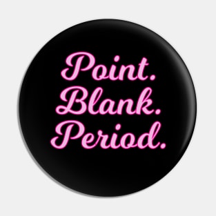 Point Blank Period Cursive Pink Quote Pin