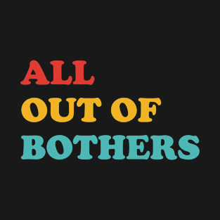 All Out Of Bothers T-Shirt