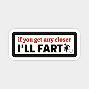 If you get any closer I'll fart, Funny Farting Bumper Magnet