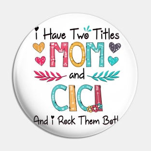 I Have Two Titles Mom And Cici And I Rock Them Both Wildflower Happy Mother's Day Pin