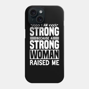 I am strong because a strong woman raised me matching cool Phone Case