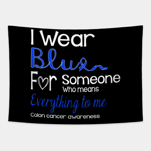 I Wear Blue For Someone Design Colon Cancer Awareness Tapestry by IYearDesign