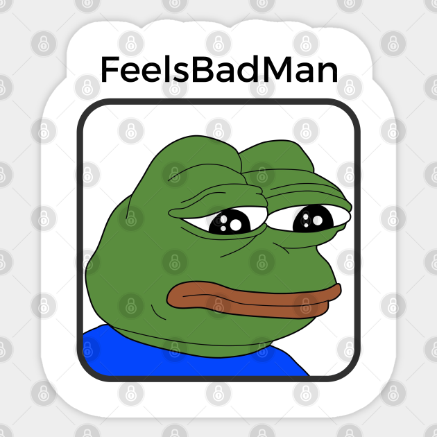 Pepe - Feels Bad Man - Feels Bad Man - Sticker | TeePublic