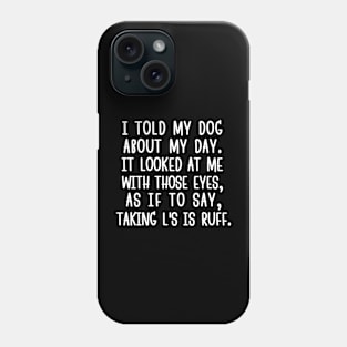 Taking L's is ruff. Phone Case