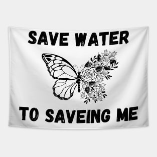 Save Water to Saveing me Tapestry