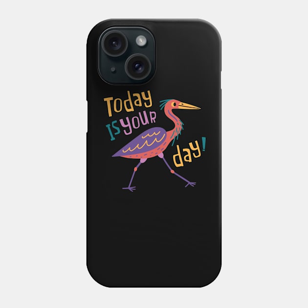 Today Is Your Day! Phone Case by yuliia_bahniuk