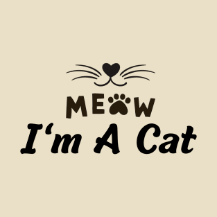 Meow I'm A Cat T-Shirt