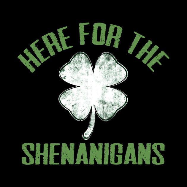 Just Here For The Shenanigans Funny St Patricks Day Men Women and Kids by TheMjProduction