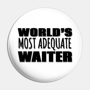 World's Most Adequate Waiter Pin