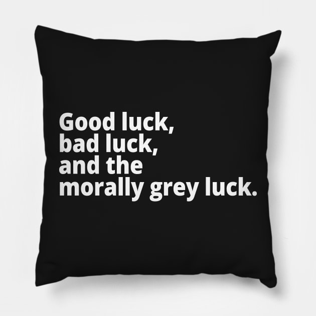 Good luck, bad luck, and the morally grey luck. Pillow by WittyChest