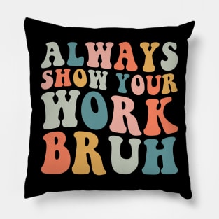 Always show your work bruh Pillow