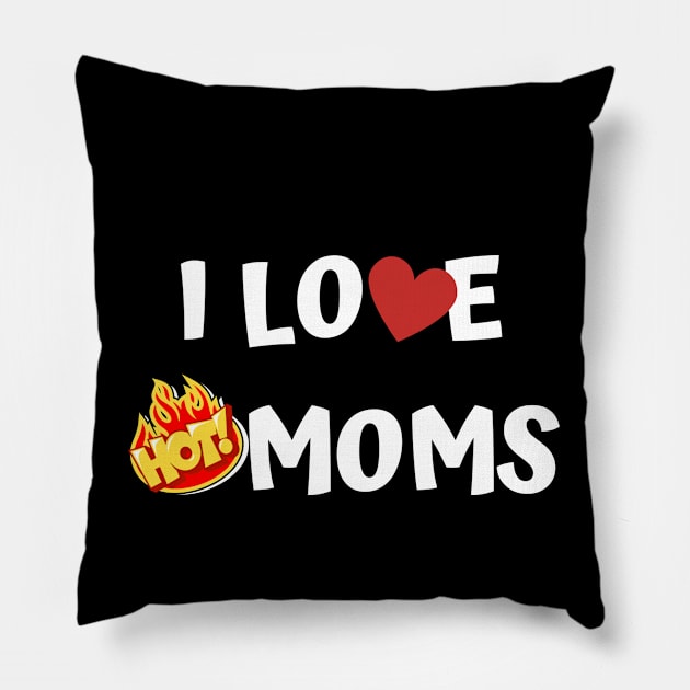 I Love Hot Moms Pillow by Jaman Store