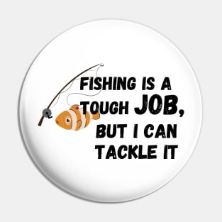 fishing is a tough job, but i can tackle it Pin