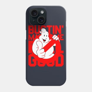 Bustin' Makes Me Feel Good Phone Case