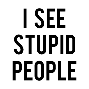 I See Stupid People T-Shirt