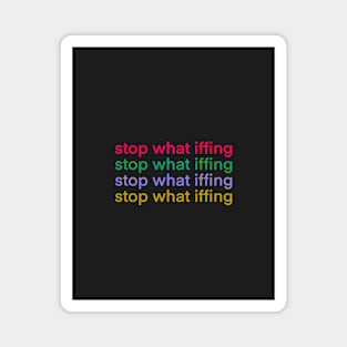 Stop What Iffing | Dark Version Magnet