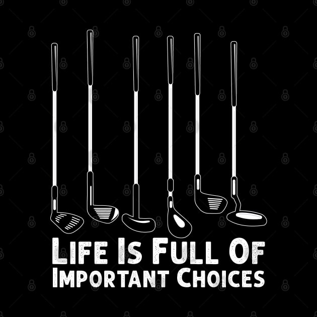 Life Is Full Of Important Choices Golf Player Golf Lovers by Herotee