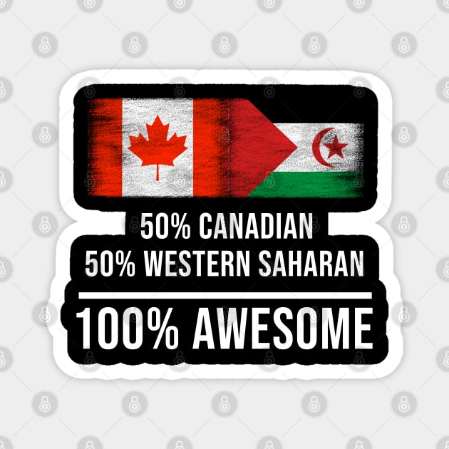 50% Canadian 50% Western Saharan 100% Awesome - Gift for Western Saharan Heritage From Western Sahara Magnet by Country Flags