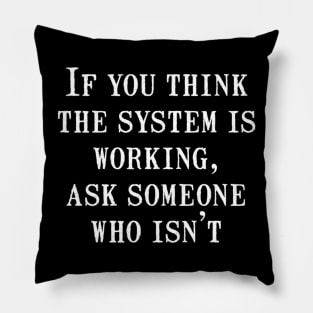 If you think the system is working, ask someone who isn't Pillow