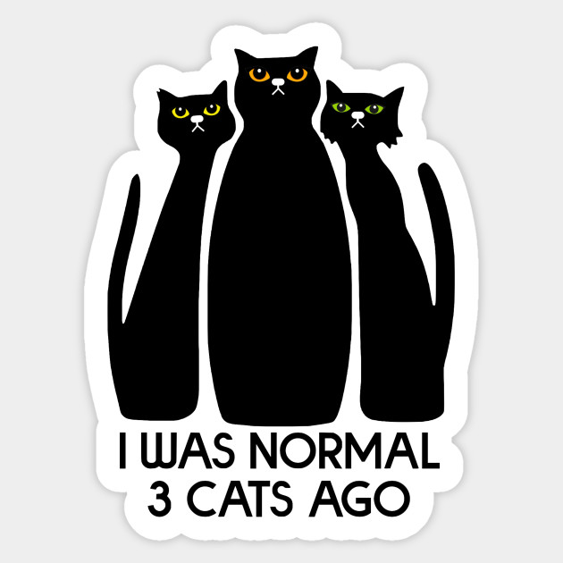 I Was Normal 3 Cats Ago Cat Sticker Teepublic