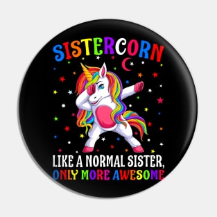 Sistercorn Like A Normal Sister Only More Awesome Unicorn` Pin