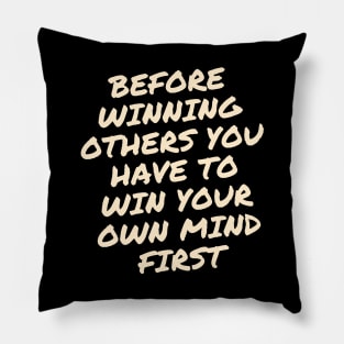 Before winning others You have to win your own mind first Pillow