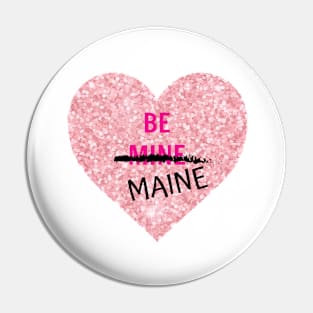 Be Maine for Valentine's Day Pin