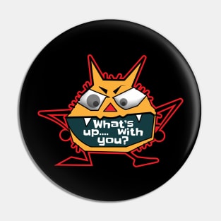 What's Up with you •  The monster Moody Sayings Pin