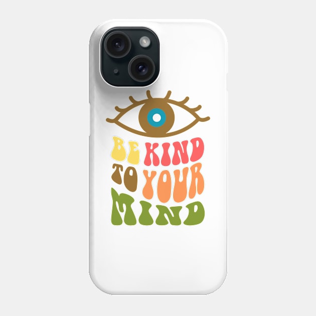 be kind to your mind Phone Case by mmpower