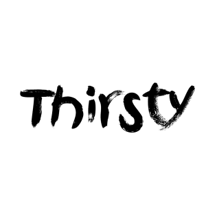 Thirsty T-Shirt