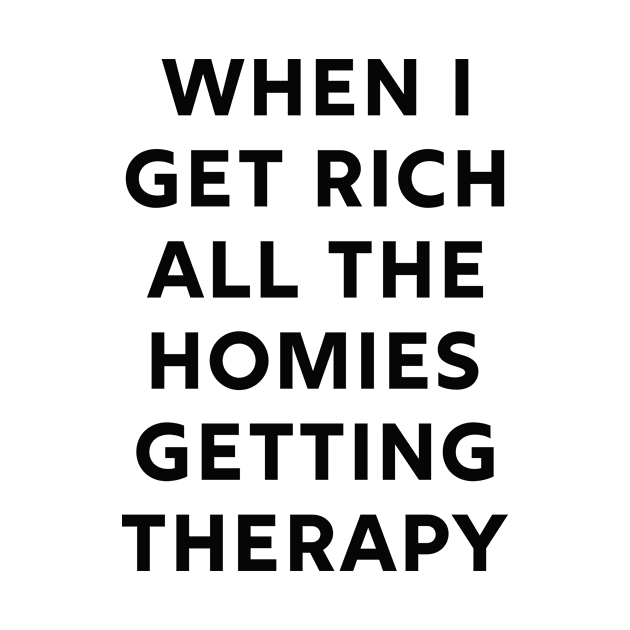 When I get rich all the homies getting therapy by Pictandra