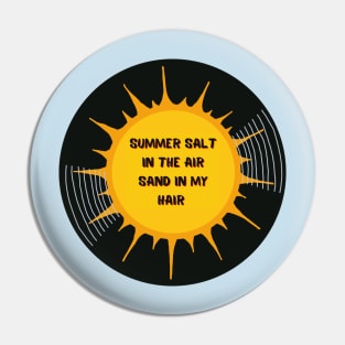 Vinyl - Summer salt in the air sand in my hair Pin