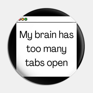 My brain has too many tabs open Pin