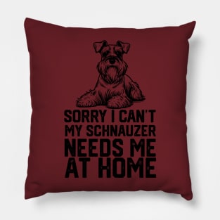 sorry i can't my schnauzer needs me at home Pillow