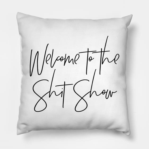 Welcome to the Shit Show Pillow by MadEDesigns