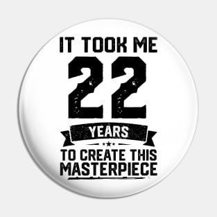 It Took Me 22 Years To Create This Masterpiece 22nd Birthday Pin