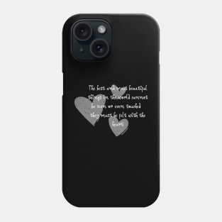 The best and most beautiful things in the world cannot be seen or even touched – they must be felt with the heart. Phone Case