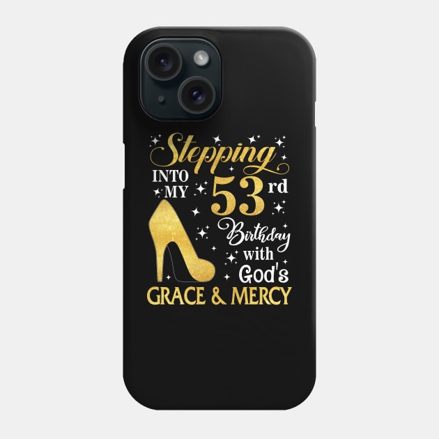 Stepping Into My 53rd Birthday With God's Grace & Mercy Bday Phone Case by MaxACarter