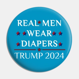 Real Men Wear Diapers Trump 2024 Funny Joke Pin