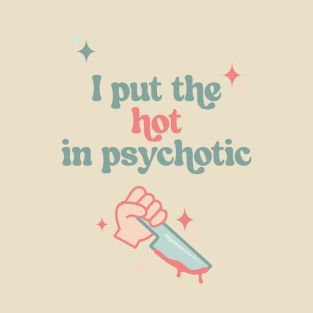 I Put The Hot in Psychotic FUNKY RETRO ART T-Shirt