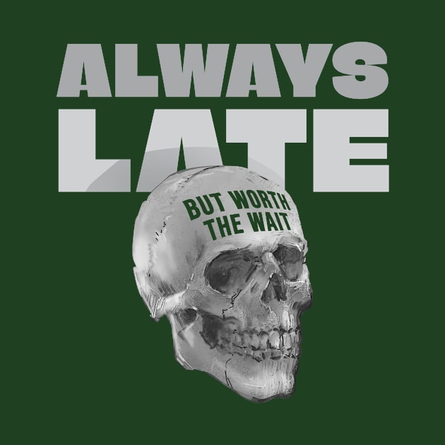 Always Late But Worth The Wait Skull by ArtOnTheRun