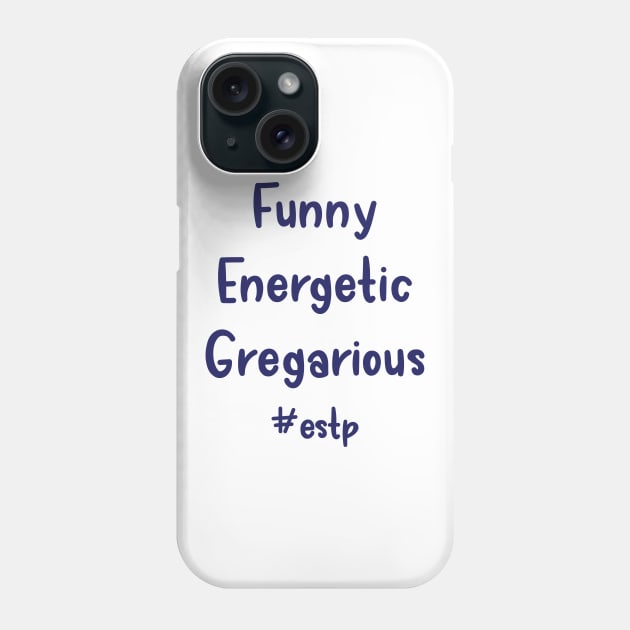 ESTP Funny, Energetic, Gregarious Phone Case by coloringiship