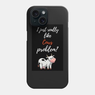 I Just Really Like Cows, Problem? Phone Case