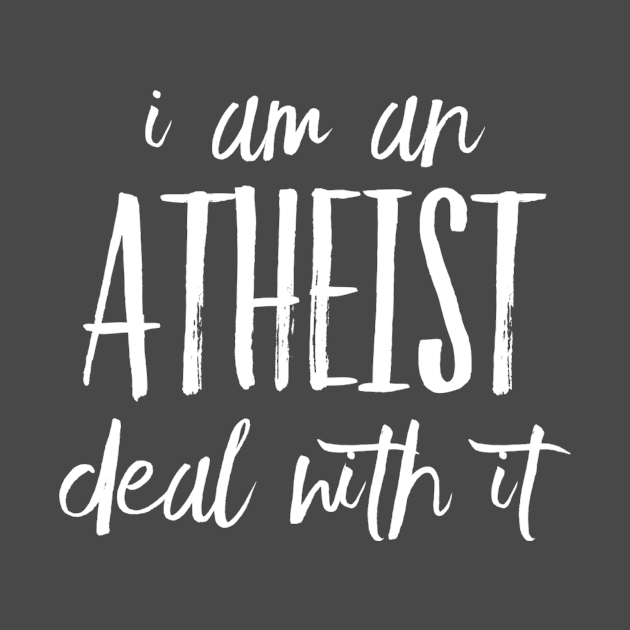 I Am An Atheist Deal With It by NewWorldApparel 