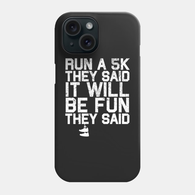 Run a 5K They Said It Will Be Fun They Said Phone Case by BraaiNinja