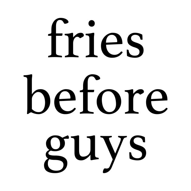 Fries Before Guys by MartinAes