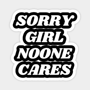 funny sarcasm saying Sorry girl noone cares Magnet