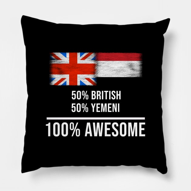 50% British 50% Yemeni 100% Awesome - Gift for Yemeni Heritage From Yemen Pillow by Country Flags