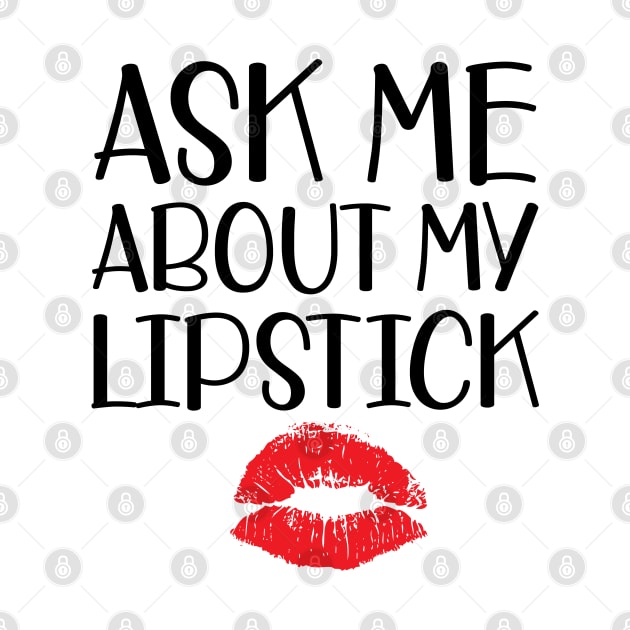 Makeup Artist - Ask me about my lipstick by KC Happy Shop